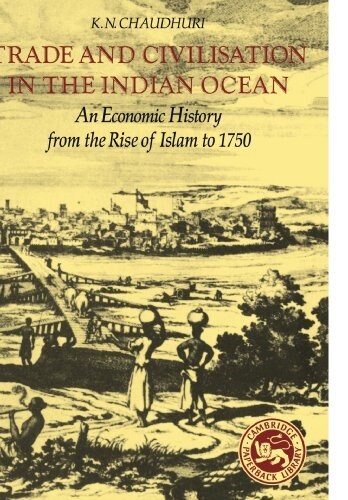 Trade and Civilisation in the Indian Ocean : An Economic History from the Rise of Islam to 1750 (Paperback)