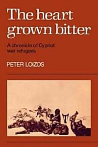 The Heart Grown Bitter : A Chronicle of Cypriot War Refugees (Paperback)