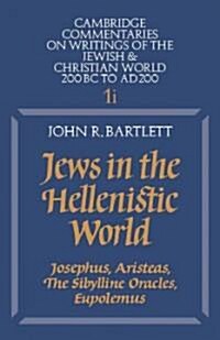 Jews in the Hellenistic World: Volume 1, Part 1 : Josephus, Aristeas, The Sibylline Oracles, Eupolemus (Paperback)