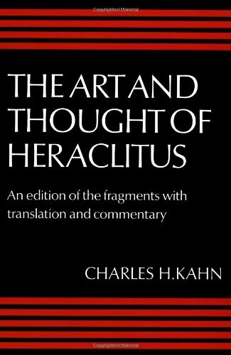 The Art and Thought of Heraclitus : A New Arrangement and Translation of the Fragments with Literary and Philosophical Commentary (Paperback)