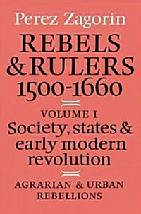 Rebels and Rulers, 1500-1600: Volume 1, Agrarian and Urban Rebellions : Society, States, and Early Modern Revolution (Paperback)