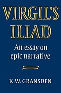 Virgils Iliad : An Essay on Epic Narrative (Paperback)