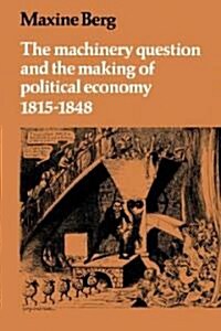 The Machinery Question and the Making of Political Economy 1815–1848 (Paperback)