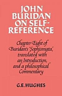 John Buridan on Self-reference : Chapter Eight of Buridans Sophismata, with a Translation, an Introduction, and a Philosophical Commentary (Paperback)