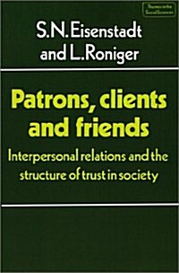 Patrons, Clients and Friends : Interpersonal Relations and the Structure of Trust in Society (Paperback)
