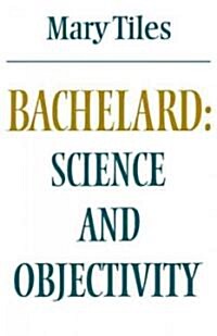 Bachelard: Science and Objectivity (Paperback)