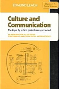 Culture and Communication : The Logic by which Symbols Are Connected. An Introduction to the Use of Structuralist Analysis in Social Anthropology (Paperback)
