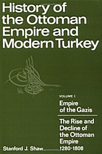 History of the Ottoman Empire and Modern Turkey: Volume 1, Empire of the Gazis: The Rise and Decline of the Ottoman Empire 1280–1808 (Paperback)