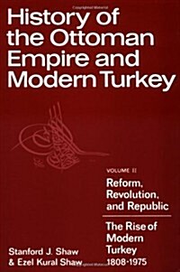 History of the Ottoman Empire and Modern Turkey: Volume 2, Reform, Revolution, and Republic: The Rise of Modern Turkey 1808-1975 (Paperback)
