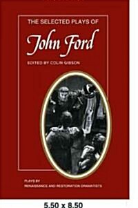 The Selected Plays of John Ford : The Broken Heart, Tis Pity Shes a Whore, Perkin Warbeck (Paperback)