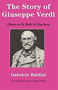The Story of Giuseppe Verdi : Oberto to Un Ballo in Maschera (Paperback)