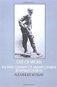 Out of Work : The First Century of Unemployment in Massachusetts (Paperback)