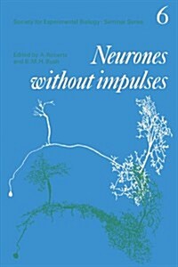 Neurones without Impulses : Their Significance for Vertebrate and Invertebrate Nervous Systems (Paperback)