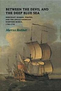 Between the Devil and the Deep Blue Sea : Merchant Seamen, Pirates and the Anglo-American Maritime World, 1700–1750 (Hardcover)