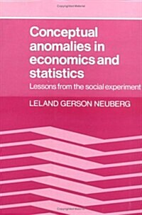 Conceptual Anomalies in Economics and Statistics : Lessons from the Social Experiment (Hardcover)