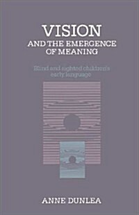 Vision and the Emergence of Meaning : Blind and Sighted Childrens Early Language (Hardcover)