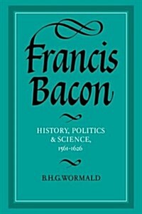 Francis Bacon : History, Politics and Science, 1561-1626 (Hardcover)