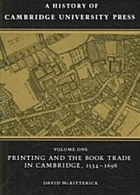 A History of Cambridge University Press: Volume 1, Printing and the Book Trade in Cambridge, 1534–1698 (Hardcover)