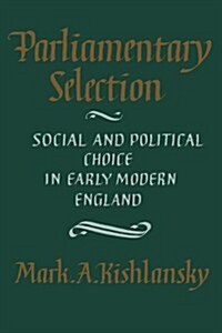 Parliamentary Selection : Social and Political Choice in Early Modern England (Paperback)