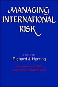 Managing International Risk : Essays Commissioned in Honor of the Centenary of the Wharton School, University of Pennsylvania (Paperback)