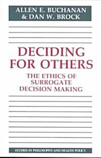 Deciding for Others : The Ethics of Surrogate Decision Making (Paperback)