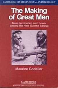 The Making of Great Men : Male Domination and Power among the New Guinea Baruya (Paperback)