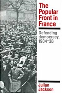 The Popular Front in France : Defending Democracy, 1934–38 (Paperback)