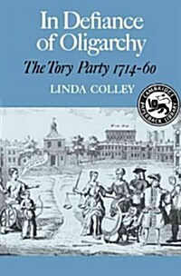 In Defiance of Oligarchy : The Tory Party 1714-60 (Paperback)
