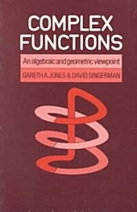 Complex Functions : An Algebraic and Geometric Viewpoint (Paperback)