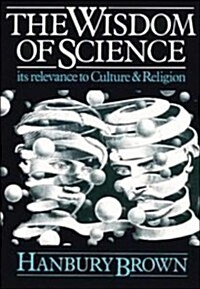 The Wisdom of Science : Its Relevance to Culture and Religion (Paperback)