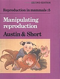 Reproduction in Mammals: Volume 5, Manipulating Reproduction (Paperback, 2 Revised edition)