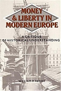 Money and Liberty in Modern Europe : A Critique of Historical Understanding (Paperback)