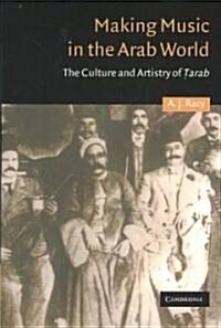 Making Music in the Arab World : The Culture and Artistry of Tarab (Paperback)
