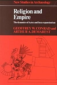 Religion and Empire : The Dynamics of Aztec and Inca Expansionism (Paperback)