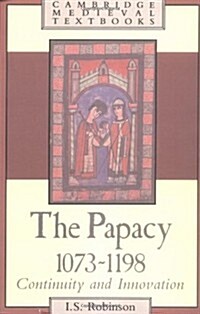 The Papacy, 1073–1198 : Continuity and Innovation (Paperback)