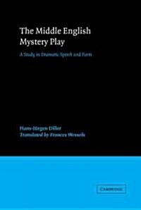 The Middle English Mystery Play : A Study in Dramatic Speech and Form (Hardcover)