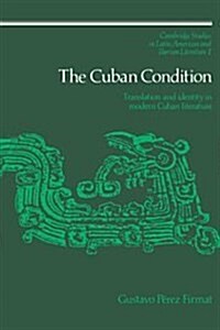 The Cuban Condition : Translation and Identity in Modern Cuban Literature (Hardcover)