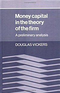 Money Capital in the Theory of the Firm : A Preliminary Analysis (Hardcover)
