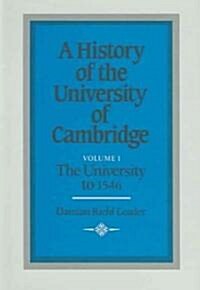 A History of the University of Cambridge: Volume 1, The University to 1546 (Hardcover)
