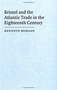 Bristol and the Atlantic Trade in the Eighteenth Century (Hardcover)