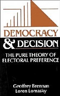 Democracy and Decision : The Pure Theory of Electoral Preference (Hardcover)