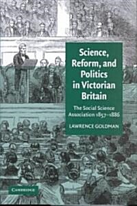 Science, Reform, and Politics in Victorian Britain : The Social Science Association 1857–1886 (Hardcover)