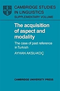 The Acquisition of Aspect and Modality : The Case of Past Reference in Turkish (Hardcover)