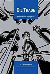 Oil Trade : Politics and Prospects (Hardcover)