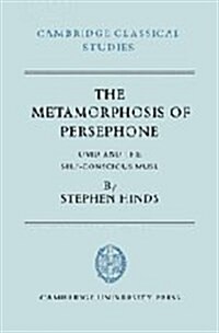 The Metamorphosis of Persephone : Ovid and the Self-conscious Muse (Hardcover)