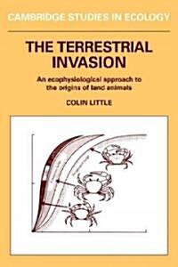 The Terrestrial Invasion : An Ecophysiological Approach to the Origins of Land Animals (Paperback)
