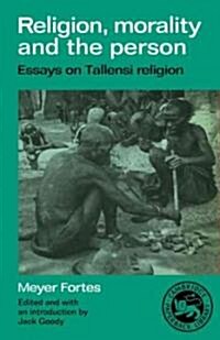 Religion, Morality and the Person : Essays on Tallensi Religion (Paperback)