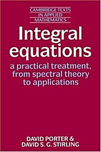 Integral Equations: A Practical Treatment, from Spectral Theory to Applications (Paperback)