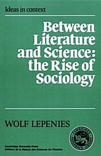 Between Literature and Science : The Rise of Sociology (Paperback)