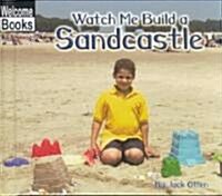 Watch Me Build a Sandcastle (Library)